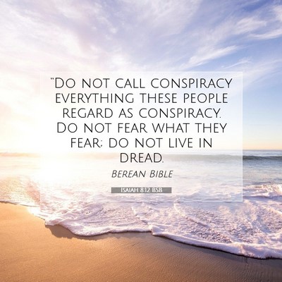 Picture 07 - Isaiah 8:12 BSB - “Do not call conspiracy everything these people - Bible Verse Picture