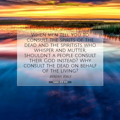 Picture 07 - Isaiah 8:19 BSB - When men tell you to consult the spirits of the - Bible Verse Picture
