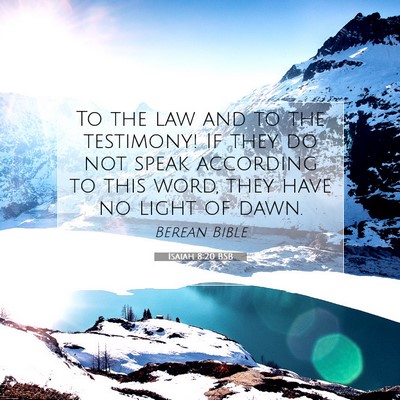 Picture 07 - Isaiah 8:20 BSB - To the law and to the testimony! If they do not - Bible Verse Picture