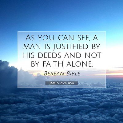 Picture 07 - James 2:24 BSB - As you can see, a man is justified by his deeds - Bible Verse Picture