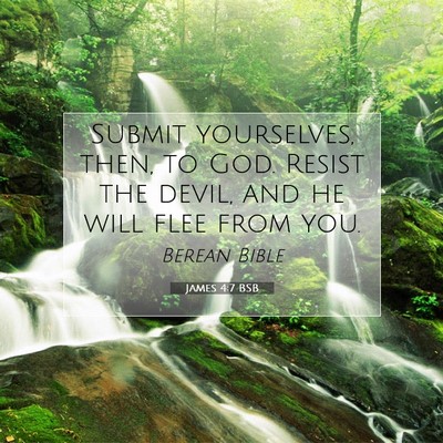 Picture 07 - James 4:7 BSB - Submit yourselves, then, to God. Resist the - Bible Verse Picture