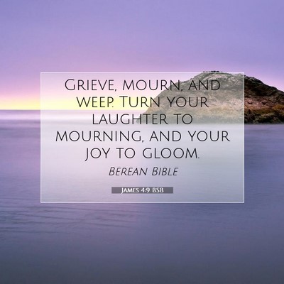 Picture 07 - James 4:9 BSB - Grieve, mourn, and weep. Turn your laughter to - Bible Verse Picture