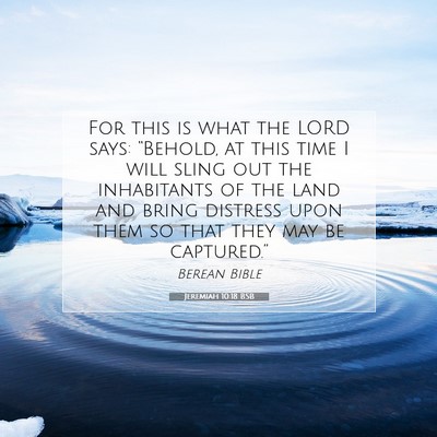 Picture 07 - Jeremiah 10:18 BSB - For this is what the LORD says: “Behold, at - Bible Verse Picture