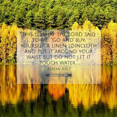 Picture 07 - Jeremiah 13:1 BSB - This is what the LORD said to me: “Go and buy - Bible Verse Picture