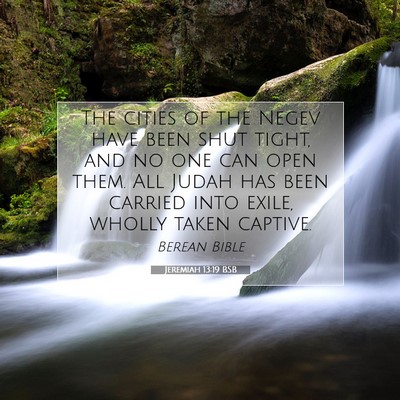 Picture 07 - Jeremiah 13:19 BSB - The cities of the Negev have been shut tight, and - Bible Verse Picture