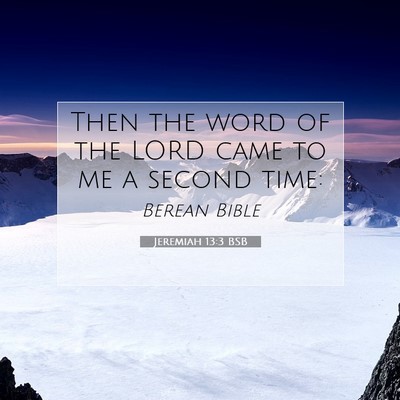 Picture 07 - Jeremiah 13:3 BSB - Then the word of the LORD came to me a second - Bible Verse Picture
