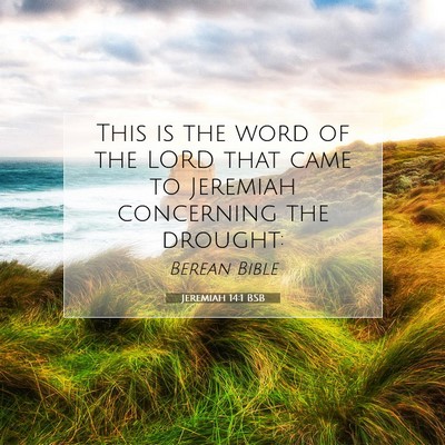 Picture 07 - Jeremiah 14:1 BSB - This is the word of the LORD that came to - Bible Verse Picture