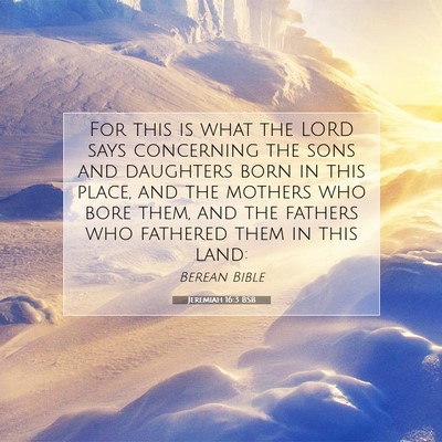 Picture 07 - Jeremiah 16:3 BSB - For this is what the LORD says concerning the - Bible Verse Picture