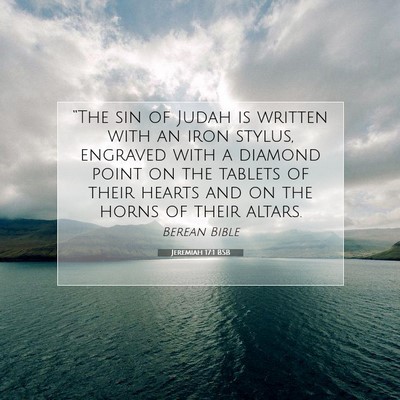 Picture 07 - Jeremiah 17:1 BSB - “The sin of Judah is written with an iron - Bible Verse Picture