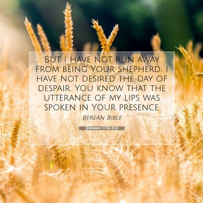 Picture 07 - Jeremiah 17:16 BSB - But I have not run away from being Your shepherd; - Bible Verse Picture