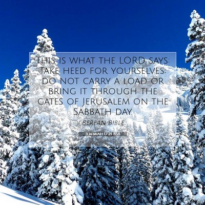 Picture 07 - Jeremiah 17:21 BSB - This is what the LORD says: Take heed for - Bible Verse Picture