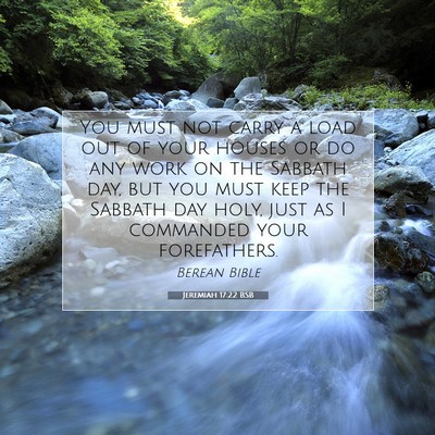 Picture 07 - Jeremiah 17:22 BSB - You must not carry a load out of your houses or - Bible Verse Picture