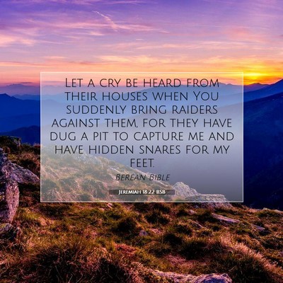 Picture 07 - Jeremiah 18:22 BSB - Let a cry be heard from their houses when You - Bible Verse Picture