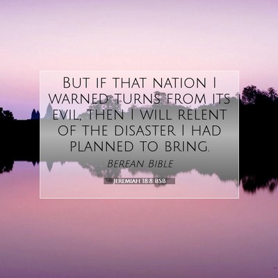 Picture 07 - Jeremiah 18:8 BSB - But if that nation I warned turns from its evil, - Bible Verse Picture