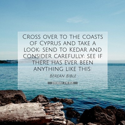Picture 07 - Jeremiah 2:10 BSB - Cross over to the coasts of Cyprus and take a - Bible Verse Picture