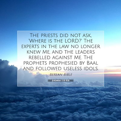 Picture 07 - Jeremiah 2:8 BSB - The priests did not ask, ‘Where is the LORD?’ - Bible Verse Picture