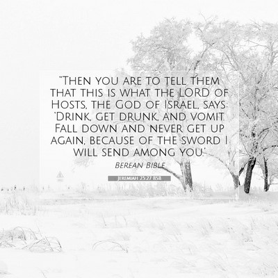 Picture 07 - Jeremiah 25:27 BSB - “Then you are to tell them that this is what - Bible Verse Picture