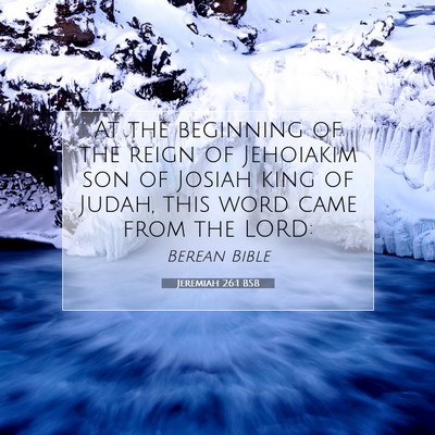 Picture 07 - Jeremiah 26:1 BSB - At the beginning of the reign of Jehoiakim son of - Bible Verse Picture