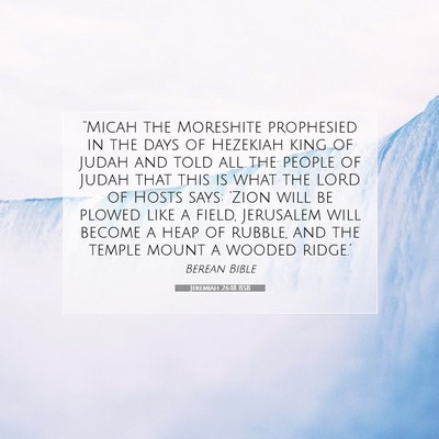 Picture 07 - Jeremiah 26:18 BSB - “Micah the Moreshite prophesied in the days of - Bible Verse Picture
