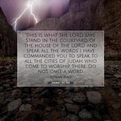 Picture 07 - Jeremiah 26:2 BSB - “This is what the LORD says: Stand in the - Bible Verse Picture