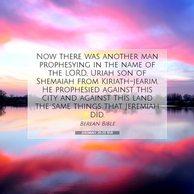 Picture 07 - Jeremiah 26:20 BSB - Now there was another man prophesying in the name - Bible Verse Picture