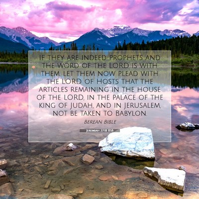 Picture 07 - Jeremiah 27:18 BSB - If they are indeed prophets and the word of the - Bible Verse Picture