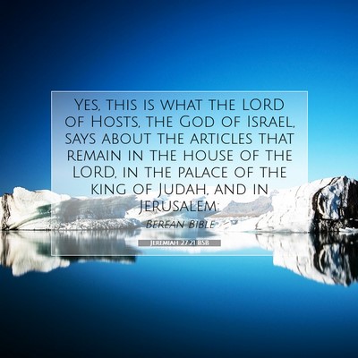 Picture 07 - Jeremiah 27:21 BSB - Yes, this is what the LORD of Hosts, the God of - Bible Verse Picture