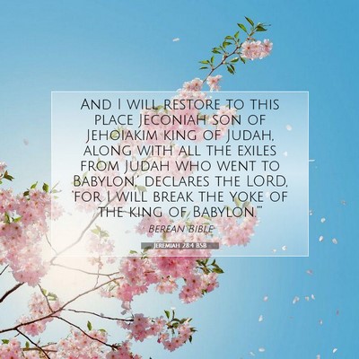 Picture 07 - Jeremiah 28:4 BSB - And I will restore to this place Jeconiah son of - Bible Verse Picture