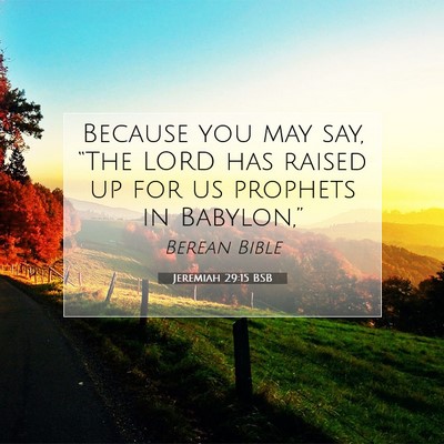 Picture 07 - Jeremiah 29:15 BSB - Because you may say, “The LORD has raised up - Bible Verse Picture