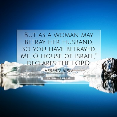 Picture 07 - Jeremiah 3:20 BSB - But as a woman may betray her husband, so you - Bible Verse Picture
