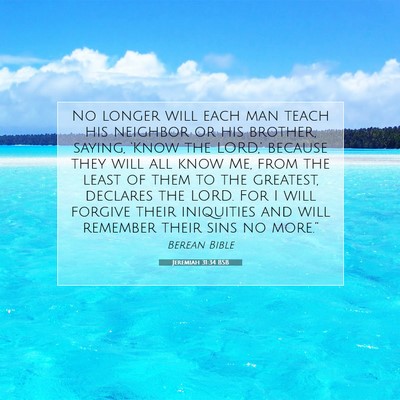 Picture 07 - Jeremiah 31:34 BSB - No longer will each man teach his neighbor or his - Bible Verse Picture