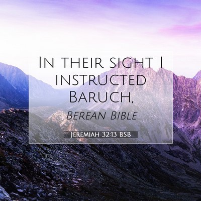 Picture 07 - Jeremiah 32:13 BSB - In their sight I instructed - Bible Verse Picture