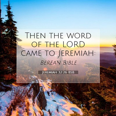 Picture 07 - Jeremiah 32:26 BSB - Then the word of the LORD came to - Bible Verse Picture