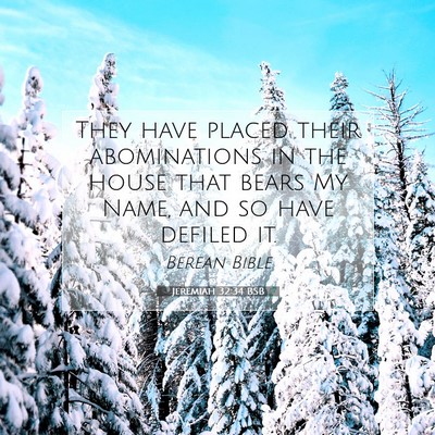 Picture 07 - Jeremiah 32:34 BSB - They have placed their abominations in the house - Bible Verse Picture
