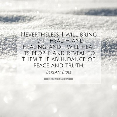 Picture 07 - Jeremiah 33:6 BSB - Nevertheless, I will bring to it health and - Bible Verse Picture
