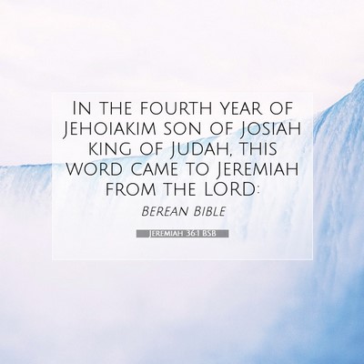 Picture 07 - Jeremiah 36:1 BSB - In the fourth year of Jehoiakim son of Josiah - Bible Verse Picture