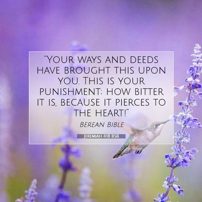 Picture 07 - Jeremiah 4:18 BSB - “Your ways and deeds have brought this upon - Bible Verse Picture
