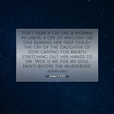 Picture 07 - Jeremiah 4:31 BSB - For I hear a cry like a woman in labor, a cry of - Bible Verse Picture