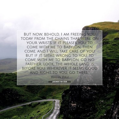 Picture 07 - Jeremiah 40:4 BSB - But now, behold, I am freeing you today from the - Bible Verse Picture
