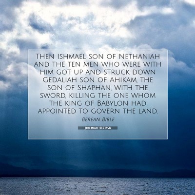 Picture 07 - Jeremiah 41:2 BSB - Then Ishmael son of Nethaniah and the ten men who - Bible Verse Picture