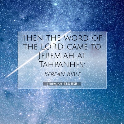 Picture 07 - Jeremiah 43:8 BSB - Then the word of the LORD came to Jeremiah at - Bible Verse Picture