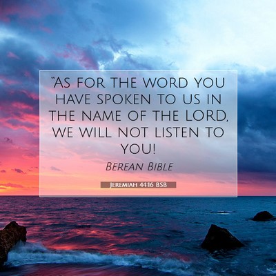 Picture 07 - Jeremiah 44:16 BSB - “As for the word you have spoken to us in the - Bible Verse Picture