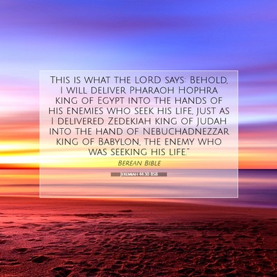Picture 07 - Jeremiah 44:30 BSB - This is what the LORD says: Behold, I will - Bible Verse Picture