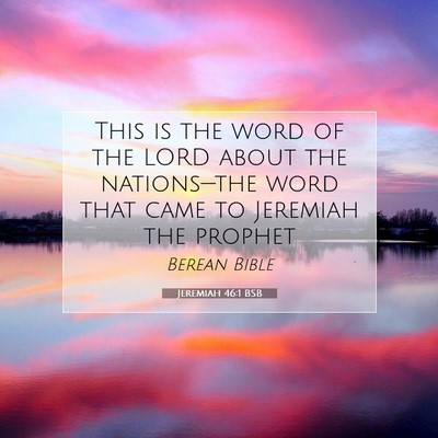 Picture 07 - Jeremiah 46:1 BSB - This is the word of the LORD about the - Bible Verse Picture