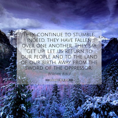 Picture 07 - Jeremiah 46:16 BSB - They continue to stumble; indeed, they have - Bible Verse Picture