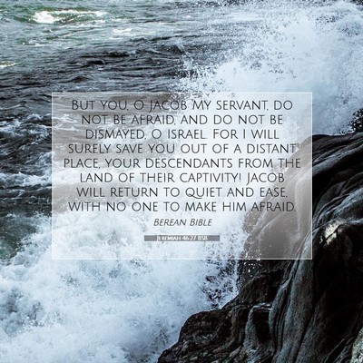 Picture 07 - Jeremiah 46:27 BSB - But you, O Jacob My servant, do not be afraid, - Bible Verse Picture