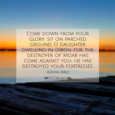 Picture 07 - Jeremiah 48:18 BSB - Come down from your glory; sit on parched ground, - Bible Verse Picture