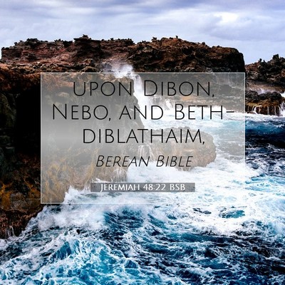 Picture 07 - Jeremiah 48:22 BSB - upon Dibon, Nebo, and - Bible Verse Picture