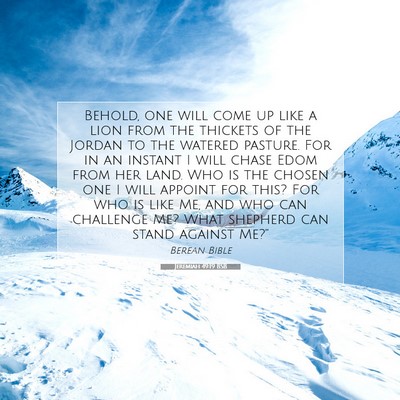 Picture 07 - Jeremiah 49:19 BSB - Behold, one will come up like a lion from the - Bible Verse Picture