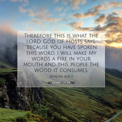 Picture 07 - Jeremiah 5:14 BSB - Therefore this is what the LORD God of Hosts - Bible Verse Picture